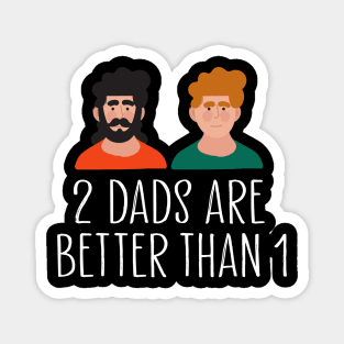 two dads are better than one Magnet