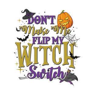 Don't Make Me Flip My Witch Switch T-Shirt