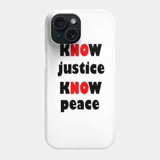 KNOW justice know peace Phone Case