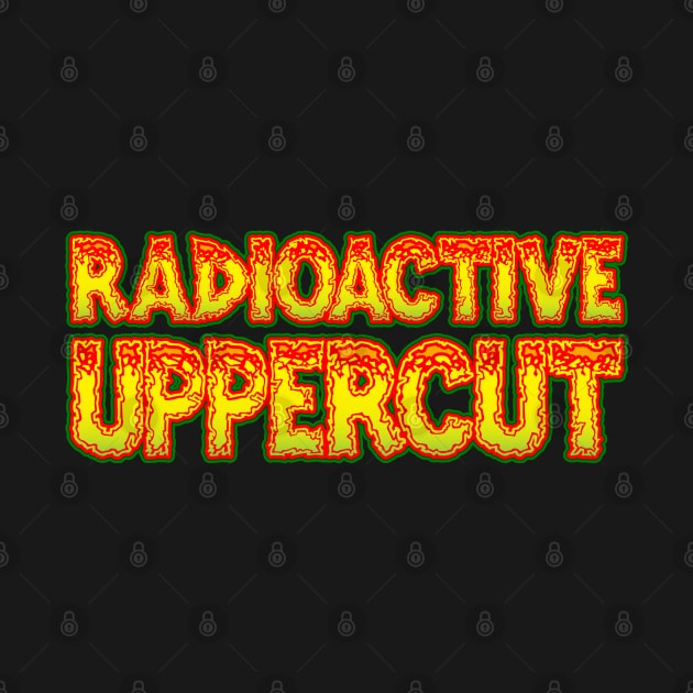 Radioactive Uppercut by RadioactiveUppercut