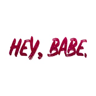 babe hey babe T-Shirt