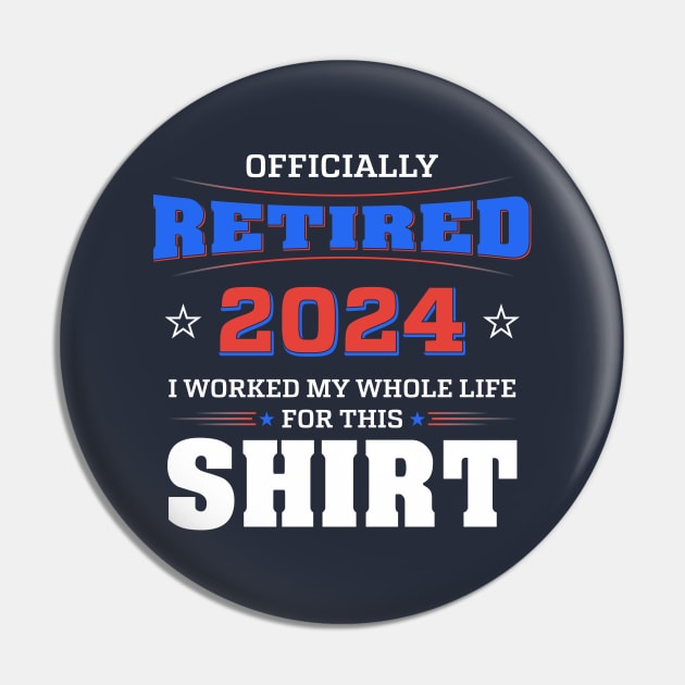 Retired I Worked My Whole Life For This Shirt Pin by Wintrly