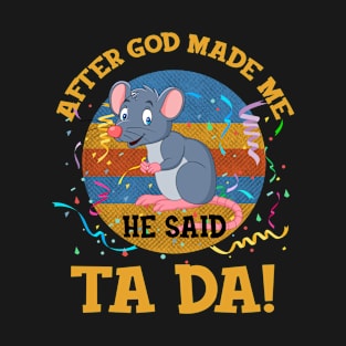 After God Made Me He Said Tada Mouse T-Shirt