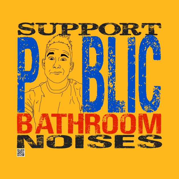 SUPPORT PUBLIC BATHROOM NOISES by Tyce Tees