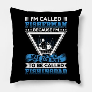 I'm called fisherman because I'm way to cool to be called fishing dad Pillow