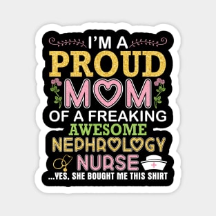 I'm A Proud Mom Of A Freaking Awesome Nephrology Nurse Mommy Magnet