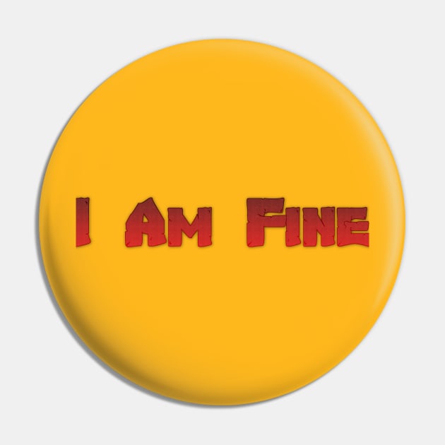 I Am Fine tshirt designer Pin by Therain3401