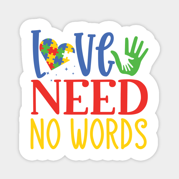 Love Need No Words, Autism Awareness Amazing Cute Funny Colorful Motivational Inspirational Gift Idea for Autistic Magnet by SweetMay