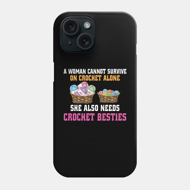 A Woman Cannot Survive on crochet alone Phone Case by busines_night