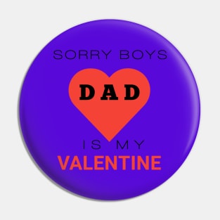 Sorry boys dad is my valentine Pin