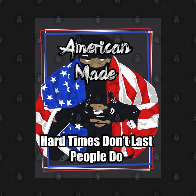 American Made Hard Times Don't Last People Do by Black Ice Design