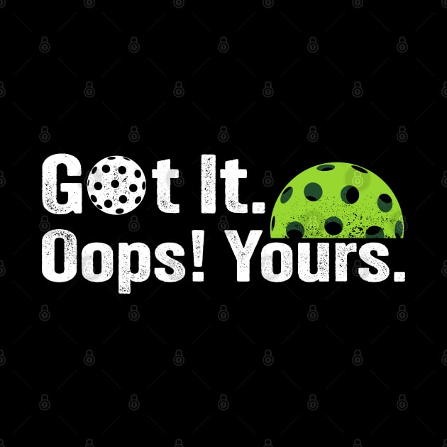 Got It Oops! Yours Funny Pickleball Lovers picklers by PunnyPoyoShop