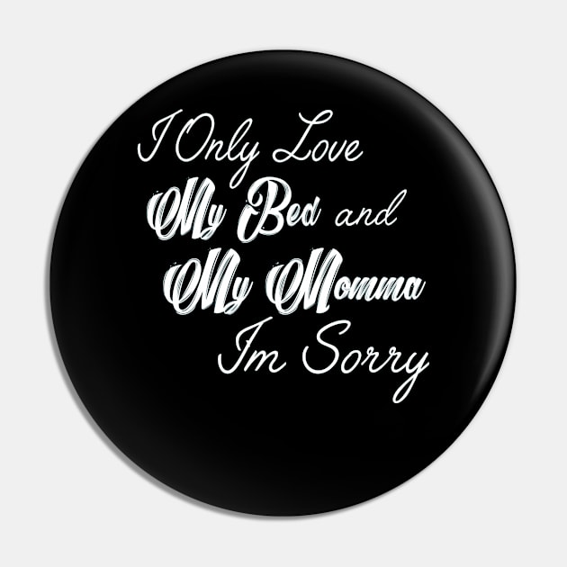 I Only Love My Bed And My Momma  19 Pin by finchandrewf