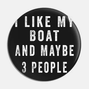 I Like My Boat And Maybe 3 People, Funny Boat Saying Quotes Tee Pin
