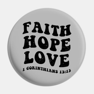 Faith, Hope, Love from 1st Corinthians 13:13, black distressed text Pin