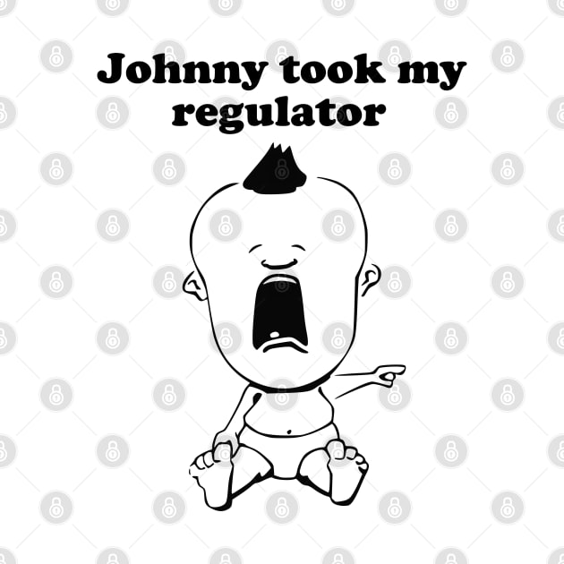 Johnny Took My Regulator by TCP
