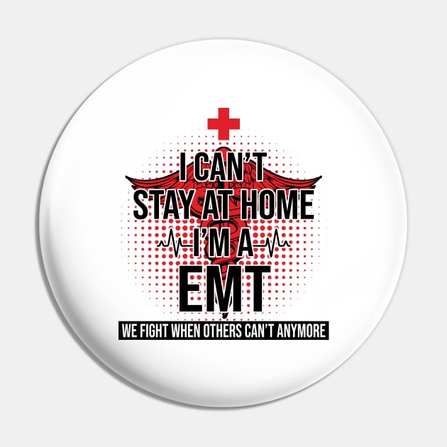 I Can't Stay At Home I'm A EMT We Fight - Nurse Gift Pin by bunnierosoff21835