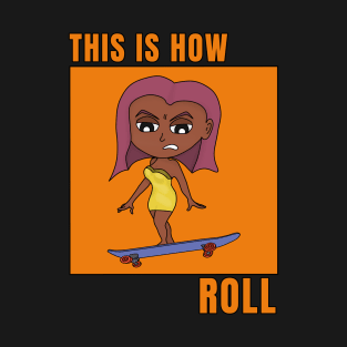 This is How I Roll T-Shirt