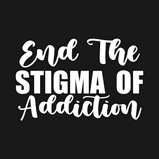 End The Stigma of Addiction Funny Sarcastic Gift Idea colored Vintage T-Shirt