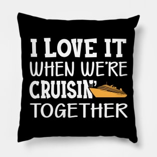 Cruise - I love it when we're cruisin' together Pillow