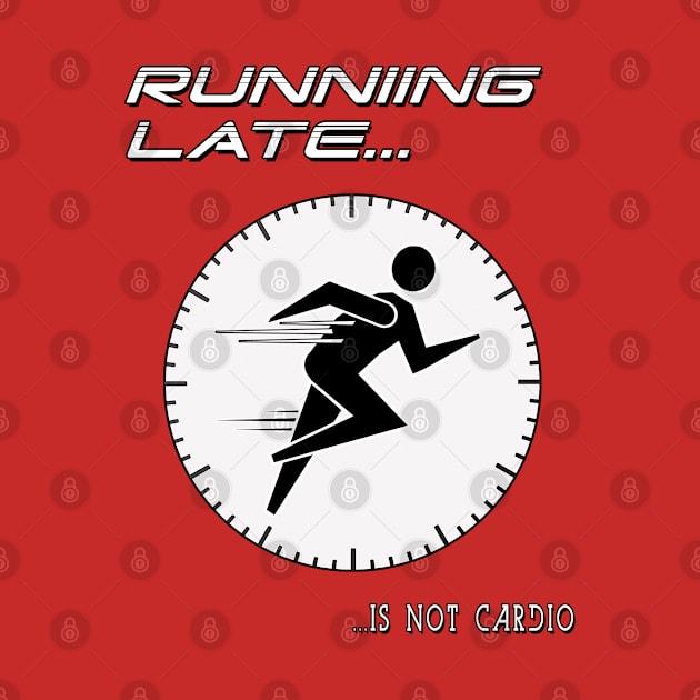 Running Late is not cardio. by marengo