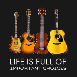 Life is full of important choices T-Shirt