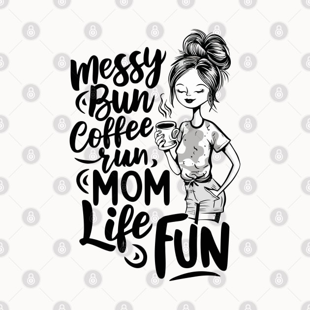 Messy Bun Coffee Run, Mom Life Fun by Custom Prints HD