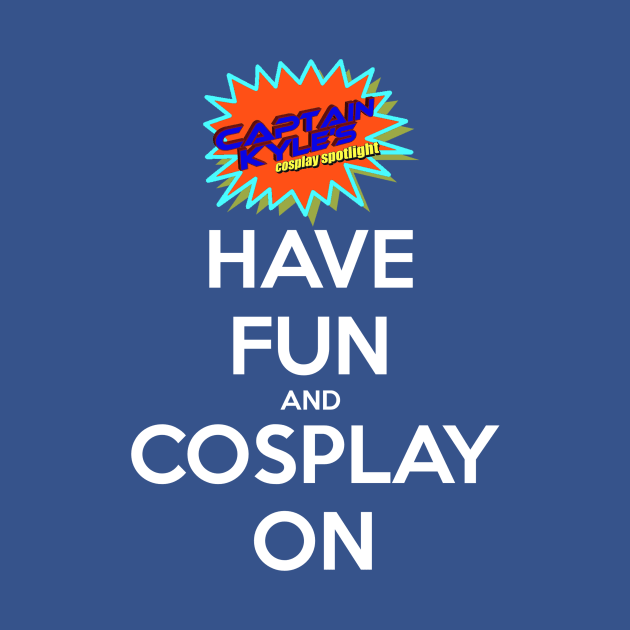 Have Fun and Cosplay On by cosplayspotlight