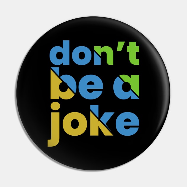 Don’t be a joke Pin by emofix