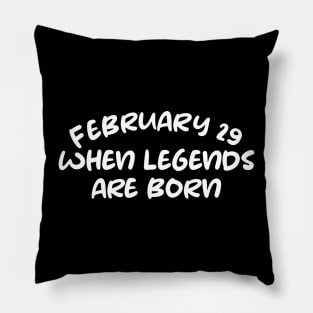 February 29 when legends are born Pillow