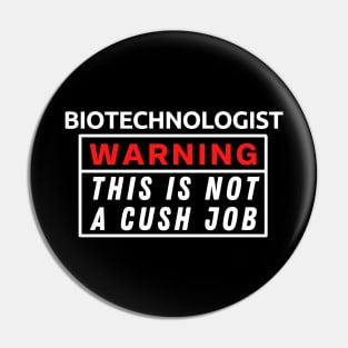 Biotechnologist Warning This Is Not A Cush Job Pin