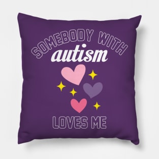 Somebody With Autism Loves Me Pillow