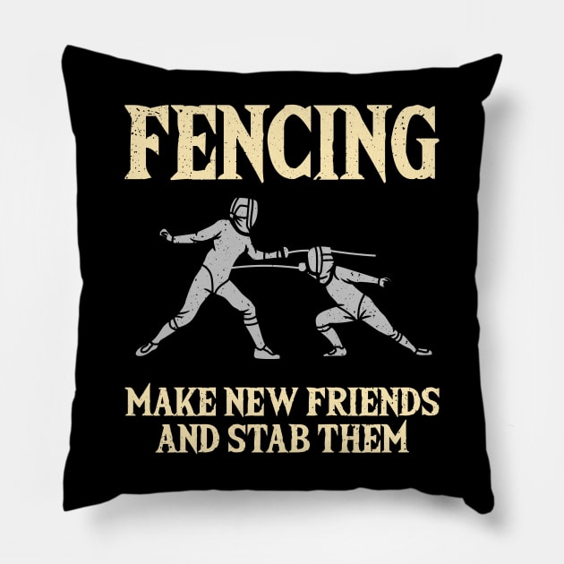 Fencing Make New Friends And Stab Them Pillow by Quotes NK Tees