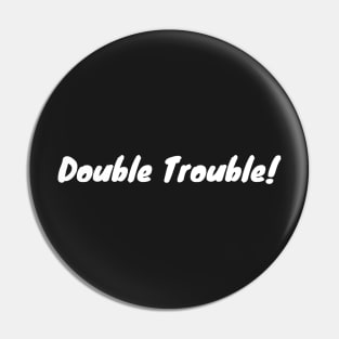 Double Trouble Pin