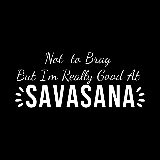 Not to brag but i'm really good at savasana by Tetsue