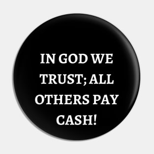 In God we trust; all others pay cash Pin