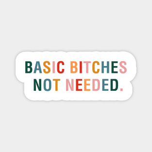 Basic Bitches Not Needed Magnet