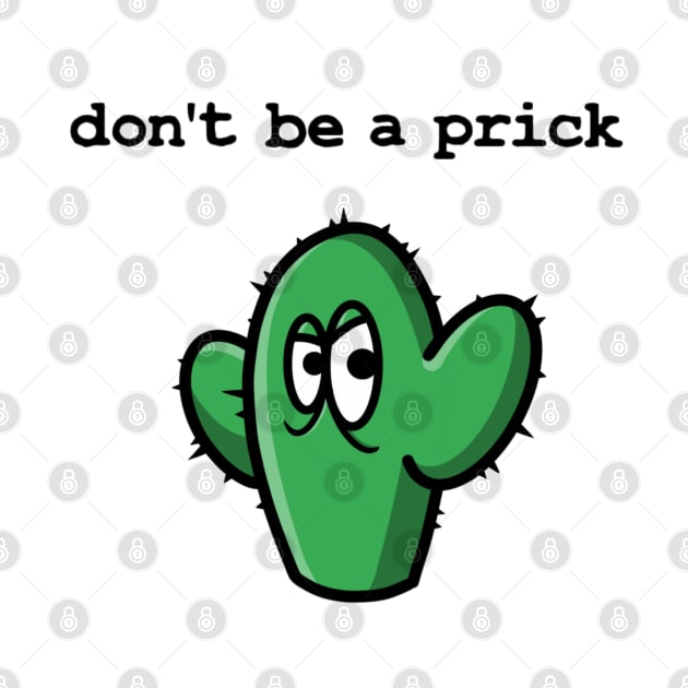 Don't be a prick! by GarryDeanArt