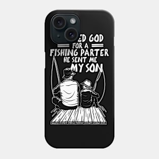 I Asked God For A Fishing Parter He Sent Me My Son Gift Funny Phone Case