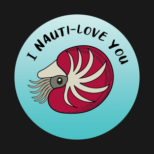 I Nauti-love You Valentines Day Nautilus T-Shirt