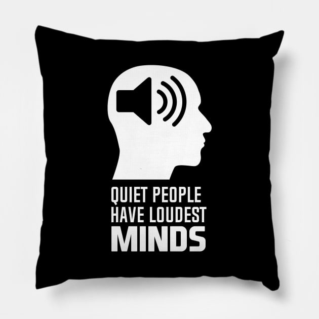 Quiet People Have Loudest Minds Pillow by andantino