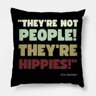 They're Not People, They're Hippies Pillow