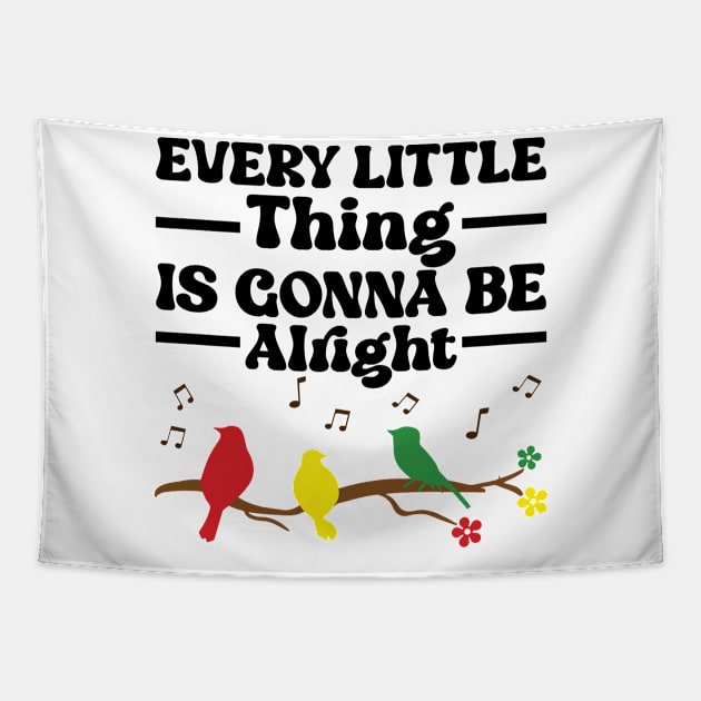 3 little birds, every little thing is gonna be alright Tapestry by justin moore