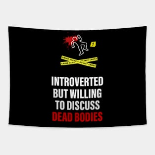 Introverted but willing to discuss Dead Bodies Tapestry