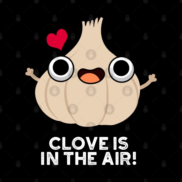 Clove Is In The Air Cute Garlic Pun by punnybone