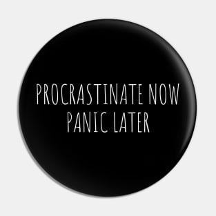 procrastinate now panic later Pin