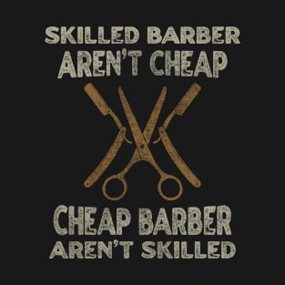 Skilled Barber Aren't Cheap Cheap Barber Aren't Skilled T-Shirt