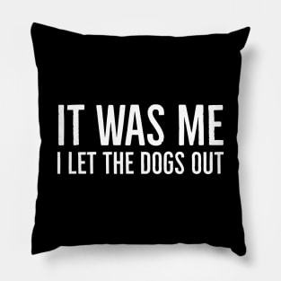 It Was Me I Let The Dogs Out Pillow