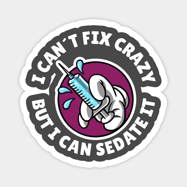 I can´t fix crazy but I can sedate it Magnet by Avetinthemaking