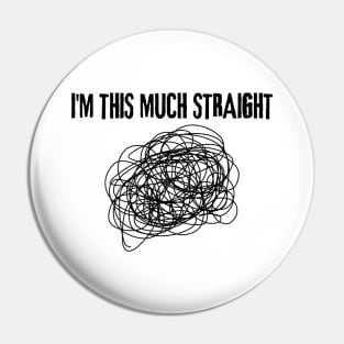 I Am This Much Straight Funny LGBT Pride No Straight Line Pin